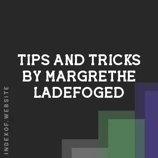Tips and Tricks by Margrethe Ladefoged | Indexof