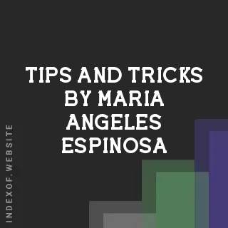 Tips and Tricks by Maria Angeles Espinosa | Indexof