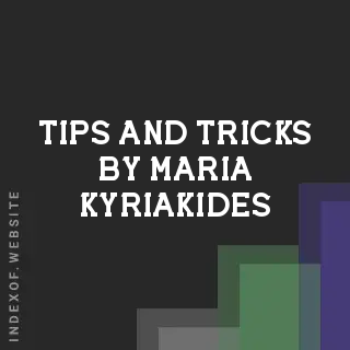 Tips and Tricks by Maria Kyriakides | Indexof