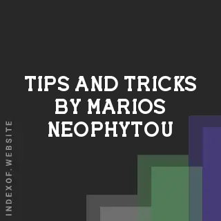 Tips and Tricks by Marios Neophytou | Indexof