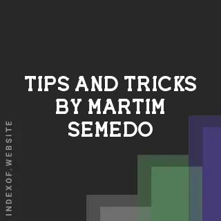 Tips and Tricks by Martim Semedo | Indexof