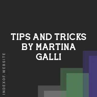 Tips and Tricks by Martina Galli | Indexof