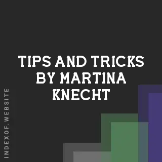 Tips and Tricks by Martina Knecht | Indexof