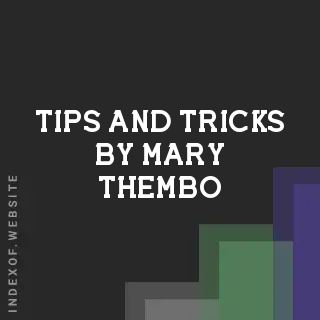 Tips and Tricks by Mary Thembo | Indexof
