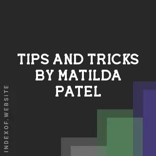 Tips and Tricks by Matilda Patel | Indexof