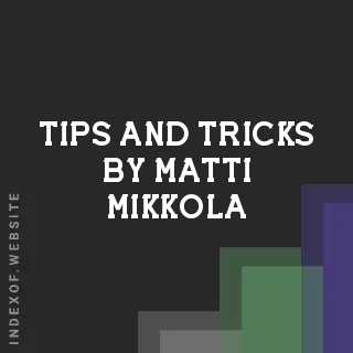 Tips and Tricks by Matti Mikkola | Indexof