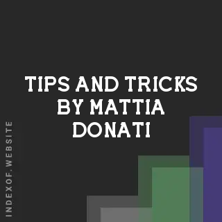 Tips and Tricks by Mattia Donati | Indexof