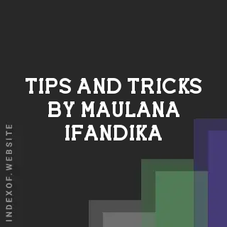 Tips and Tricks by Maulana Ifandika | Indexof