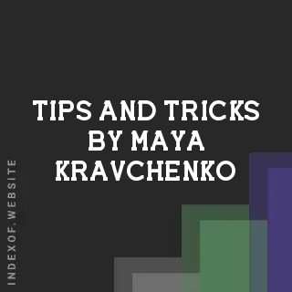 Tips and Tricks by Maya Kravchenko | Indexof