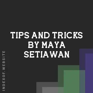 Tips and Tricks by Maya Setiawan | Indexof