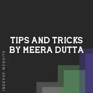 Tips and Tricks by Meera Dutta | Indexof