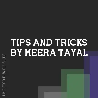 Tips and Tricks by Meera Tayal | Indexof