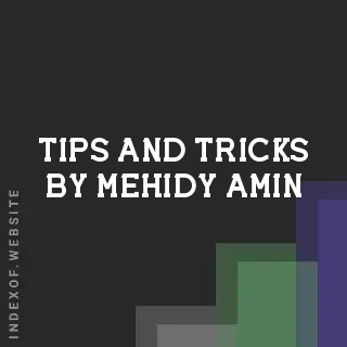 Tips and Tricks by Mehidy Amin | Indexof