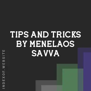 Tips and Tricks by Menelaos Savva | Indexof