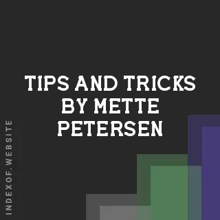 Tips and Tricks by Mette Petersen | Indexof