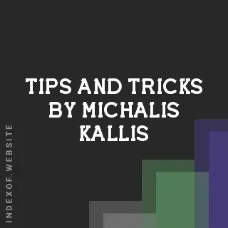 Tips and Tricks by Michalis Kallis | Indexof