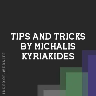 Tips and Tricks by Michalis Kyriakides | Indexof