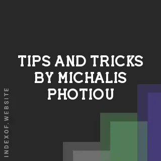 Tips and Tricks by Michalis Photiou | Indexof