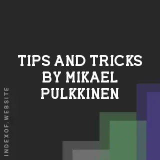 Tips and Tricks by Mikael Pulkkinen | Indexof