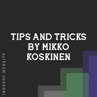 Tips and Tricks by Mikko Koskinen | Indexof