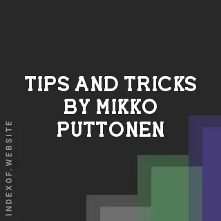 Tips and Tricks by Mikko Puttonen | Indexof