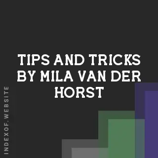 Tips and Tricks by Mila van der Horst | Indexof