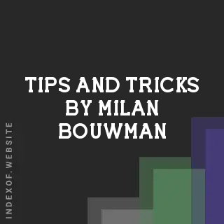 Tips and Tricks by Milan Bouwman | Indexof
