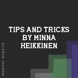 Tips and Tricks by Minna Heikkinen | Indexof