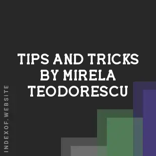 Tips and Tricks by Mirela Teodorescu | Indexof