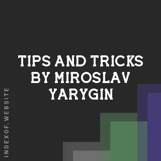 Tips and Tricks by Miroslav Yarygin | Indexof