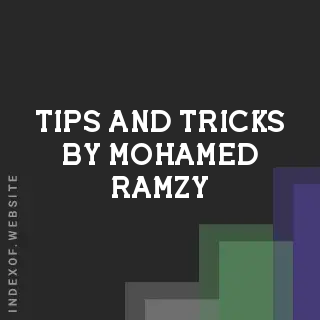 Tips and Tricks by Mohamed Ramzy | Indexof