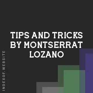 Tips and Tricks by Montserrat Lozano | Indexof
