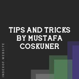 Tips and Tricks by Mustafa Coskuner | Indexof