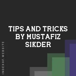 Tips and Tricks by Mustafiz Sikder | Indexof