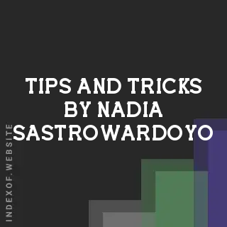 Tips and Tricks by Nadia Sastrowardoyo | Indexof