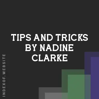 Tips and Tricks by Nadine Clarke | Indexof