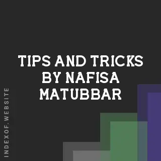 Tips and Tricks by Nafisa Matubbar | Indexof