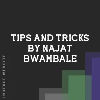 Tips and Tricks by Najat Bwambale | Indexof