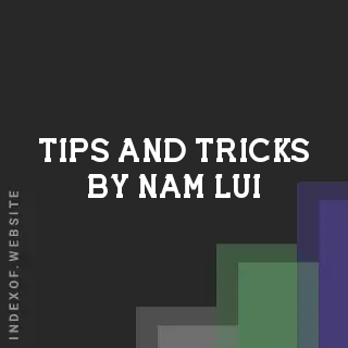 Tips and Tricks by Nam Lui | Indexof