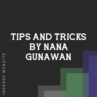 Tips and Tricks by Nana Gunawan | Indexof