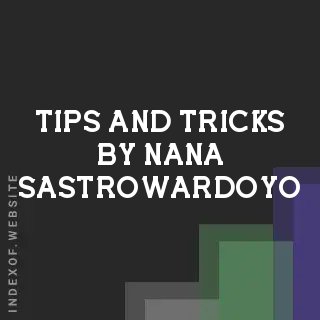 Tips and Tricks by Nana Sastrowardoyo | Indexof