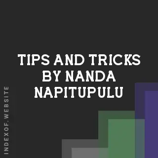 Tips and Tricks by Nanda Napitupulu | Indexof