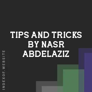 Tips and Tricks by Nasr Abdelaziz | Indexof