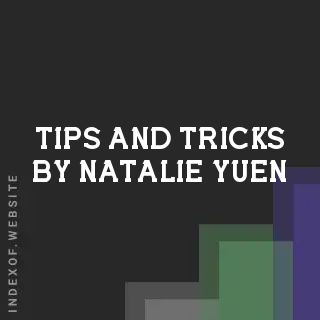 Tips and Tricks by Natalie Yuen | Indexof