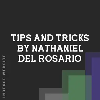 Tips and Tricks by Nathaniel Del Rosario | Indexof