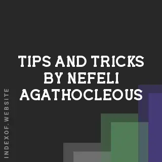 Tips and Tricks by Nefeli Agathocleous | Indexof