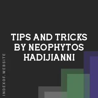 Tips and Tricks by Neophytos Hadijianni | Indexof