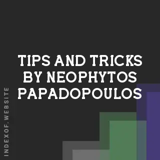 Tips and Tricks by Neophytos Papadopoulos | Indexof