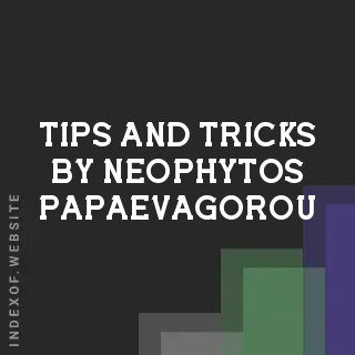 Tips and Tricks by Neophytos Papaevagorou | Indexof