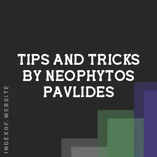 Tips and Tricks by Neophytos Pavlides | Indexof